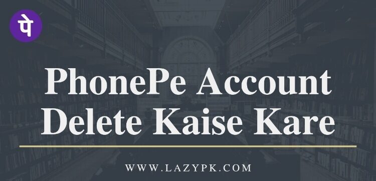 PhonePe Account Delete Kaise Kare